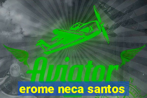 erome neca santos